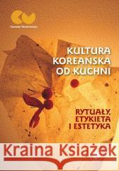 Kultura koreańska od kuchni rytuały, etykieta...  9788323548836 Wydawnictwa Uniwersytetu Warszawskiego