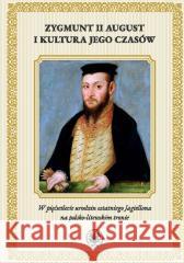 Zygmunt II August i kultura jego czasów Radosław Rusnak 9788323556589