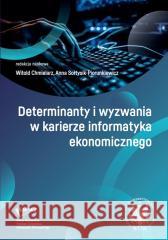 Determinanty i wyzwania w karierze informatyka... red. Witold Chmielarz, Anna Sołtysik-Piorunkiewicz 9788323564454