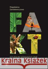 Fakt. Studium semantyczne Magdalena Danielewiczowa 9788323567967