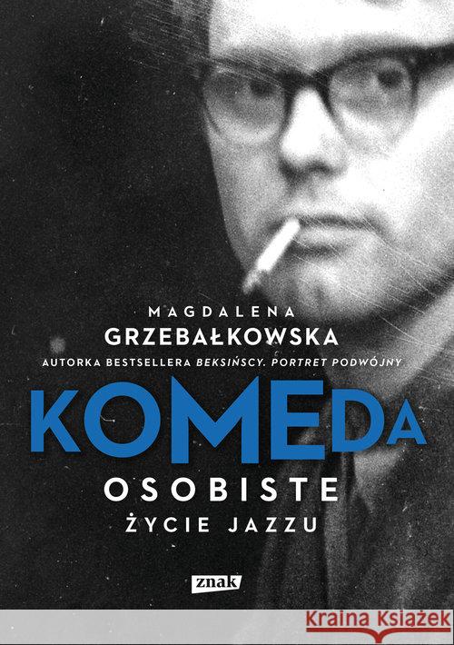 Komeda. Osobiste życie jazzu Grzebałkowska Magdalena 9788324053650