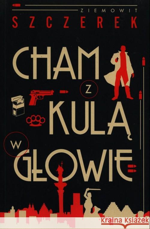 Cham z kulą w głowie Szczerek Ziemowit 9788324056347 Znak Literanova