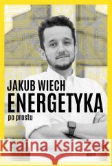 Energetyka po prostu Jakub Wiech 9788324067756