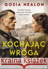 Kochając wroga. Tajemnice łączniczki Gosia Nealon, Antoni Górny 9788324068241