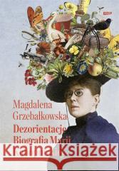 Dezorientacje. Biografia Konopnickiej Magdalena Grzebałkowska 9788324068791