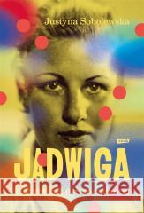 Jadwiga. Biografia Stańczakowej Justyna Sobolewska 9788324069408