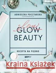 Slow Beauty. Recepta na piękno Pocztarska Agnieszka 9788324071012 Znak Literanova