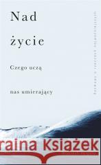 Nad życie. Czego uczą nas umierający Wojciech Harpula, Maria Mazurek 9788324072439