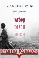 Wrócę przed nocą. Reportaż o przemilczanym Jerzy Szperkowicz 9788324073245