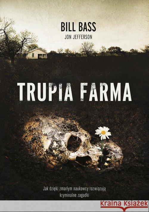 Trupia farma. Sekrety legendarnego laboratorium... Bill Bass, Jon Jefferson 9788324074211