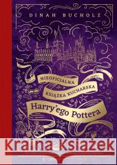 Nieoficjalna książka kucharska Harry'ego Pottera Dinah Bucholz 9788324074563
