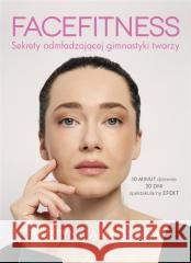 Facefitness. Sekrety odmładzającej gimnastyki twar Kateryna Atamanova 9788324075249