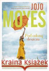 Pod osłoną deszczu Jojo Moyes, Monika Bukowska 9788324076062