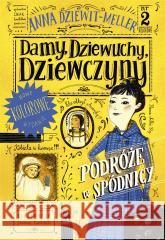 Damy, dziewuchy, dziewczyny. Podróże w spódnicy Anna Dziewit-Meller 9788324077298