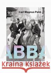 Abba. Historia kultowego zespołu Carl Magnus Palm, Alka Konieczka 9788324077427