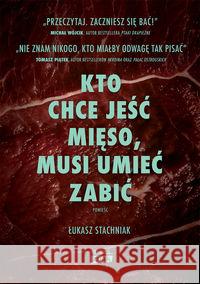 Kto chce jeść mięso, musi umieć zabić Stachniak Łukasz 9788324078295