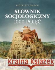 Słownik socjologiczny. 1000 pojęć Piotr Sztompka 9788324078325