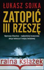 Zatopić III Rzeszę Łukasz Sojka 9788324079445