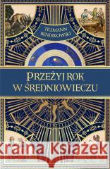 Przeżyj rok w średniowieczu Tillmann Bendikowski 9788324079728