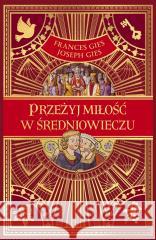 Przeżyj miłość w średniowieczu Frances Gies, Grzegorz Siwek 9788324080441