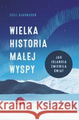 Wielka historia małej wyspy Egill Bjarnason, Agnieszka Nowakowska 9788324083411