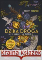 Dzika droga. Jak odnalazłam siebie w.2022 Cheryl Strayed, Joanna Dziubińska 9788324083510