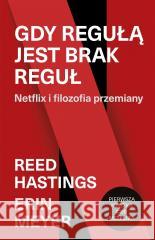 Gdy regułą jest brak reguł Reed Hastings, Erin Meyer, Agnieszka Sobolewska 9788324084739