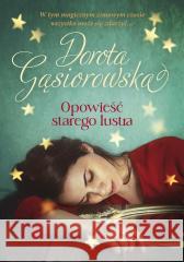 Opowieść starego lustra Dorota Gąsiorowska 9788324085064