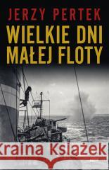 Wielkie dni małej floty Jerzy Pertek 9788324087938