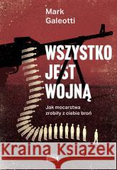 Wszystko jest wojną Mark Galeotti, Arkadiusz Romanek 9788324088287