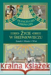 Życie w średniowieczu Joseph Gies, Frances Gies 9788324089499