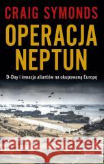 Operacja Neptun. D-Day i inwazja Aliantów na... Craig Symonds 9788324089604