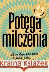 Potęga milczenia. Jak ułatwić sobie życie w pracy Dan Lyons 9788324089796