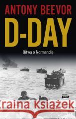 D-Day. Bitwa o Normandię Antony Beevor 9788324089895