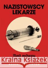 Nazistowscy lekarze. Mord medyczny i psychologia.. Robert J. Lifton 9788324090037