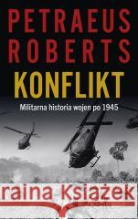 Konflikt. Militarna historia wojen po 1945 David Petraeus, Andrew Roberts 9788324090075