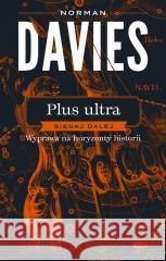 Plus ultra. Sięgaj dalej. Wyprawa na horyzonty... Norman Davies 9788324090099