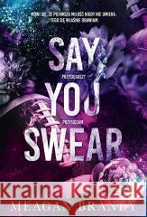 Say You Swear Meagan Brandy, Natalia Hipnarowicz 9788324094271