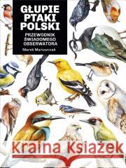 Głupie ptaki Polski. Przewodnik świadomego.. Marek Maruszczak 9788324094998