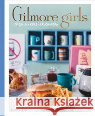 Gilmore Girls. Oficjalna książka kucharska Elena Craig 9788324095360