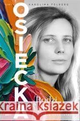 Osiecka. Rodzi się ptak Karolina Felberg 9788324096640