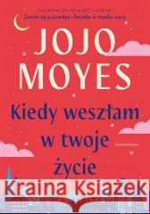 Kiedy weszłam w twoje życie Jojo Moyes, Monika Bukowska 9788324097876