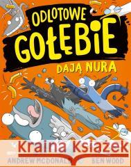 Odlotowe gołębie dają nura Andrew McDonald, Ben Wood, Maria Makuch 9788324098026