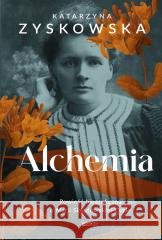 Alchemia. Powieść biograficzna o Marii Skłodowskie Katarzyna Zyskowska 9788324098996