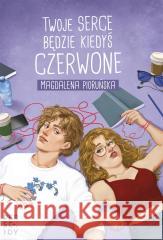 Twoje serce będzie kiedyś czerwone Magdalena Pioruńska 9788324099245