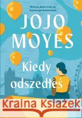 Kiedy odszedłeś w.3 Jojo Moyes 9788324099979