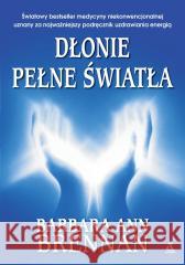 Dłonie pełne światła. Podręcznik uzdrawiania... Barbara Ann Brennan 9788324182442