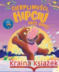 Cierpliwości, Hipciu, dasz radę! Giles Andreae, Guy Parker-rees 9788324183067