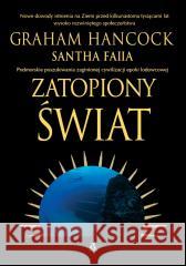 Zatopione królestwa epoki lodowcowej Graham Hancock, Santha Faiia 9788324184200