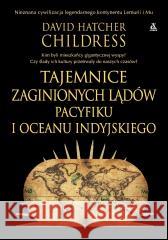 Tajemnice zaginionych lądów Pacyfiku i Oceanu... David Hatcher Childress 9788324184415